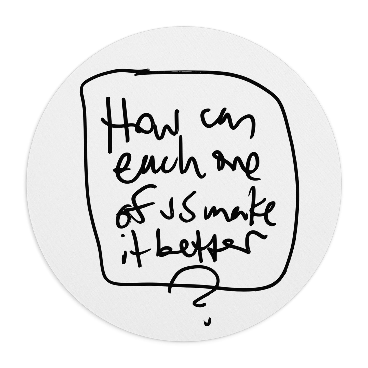 Mouse Pad — "How Can Each One of Us Make It Better?"
